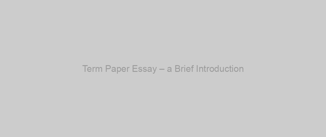 Term Paper Essay – a Brief Introduction